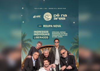 MESAS EXTRAS LIBERADAS: reta final de ingressos para show do Roupa Nova confirma alta procura para a 2ª edição do evento Pé na Areia.
